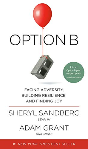 Option B facing adversity, building resilience, and finding Joy by Sheryl Sandberg and Adam Grant book review